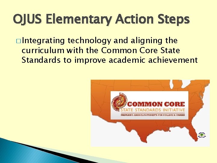 OJUS Elementary Action Steps � Integrating technology and aligning the curriculum with the Common