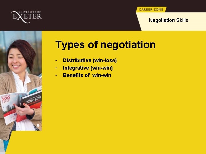 Negotiation Skills Types of negotiation • • • Distributive (win-lose) Integrative (win-win) Benefits of