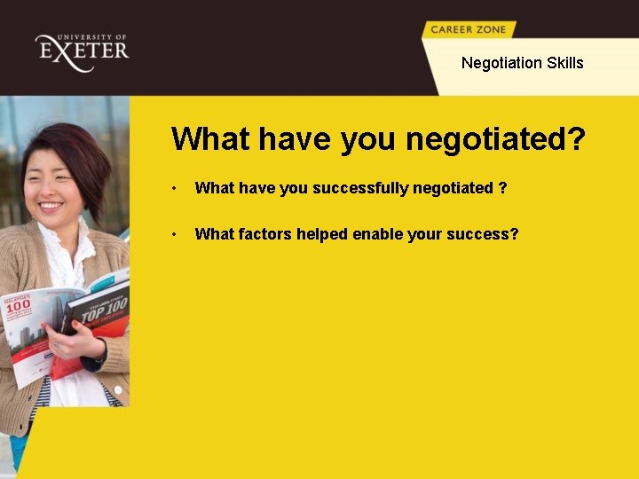 Negotiation Skills What have you negotiated? • What have you successfully negotiated ? •