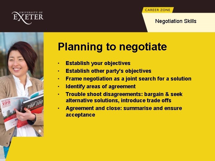 Negotiation Skills Planning to negotiate • • • Establish your objectives Establish other party’s