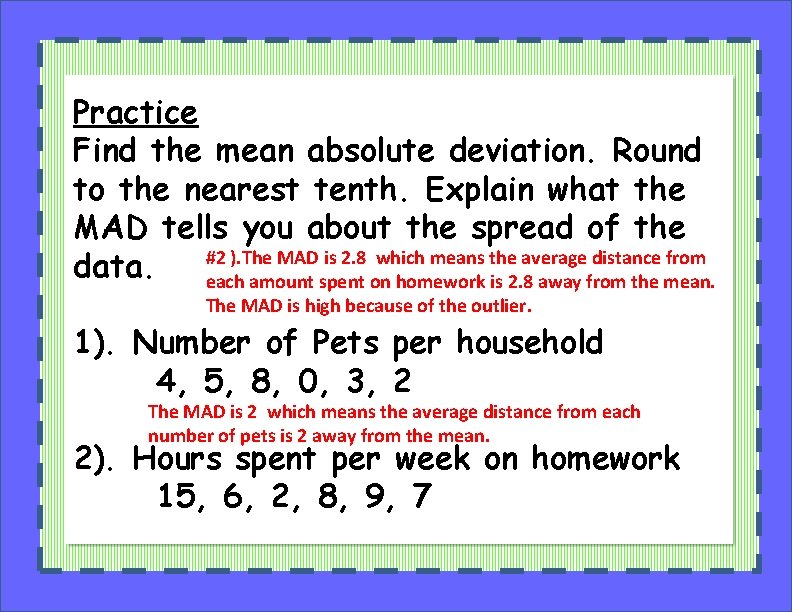 Practice Find the mean absolute deviation. Round to the nearest tenth. Explain what the