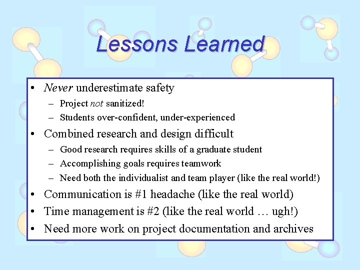 Lessons Learned • Never underestimate safety – Project not sanitized! – Students over-confident, under-experienced