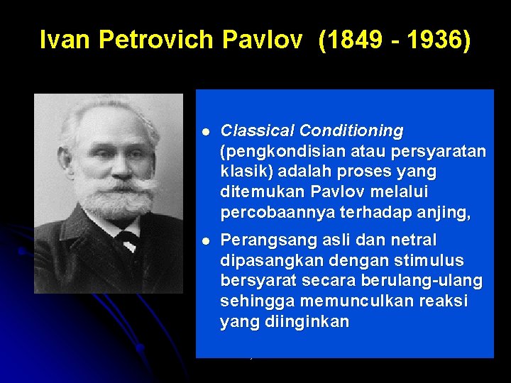 Ivan Petrovich Pavlov (1849 - 1936) l Classical Conditioning (pengkondisian atau persyaratan klasik) adalah