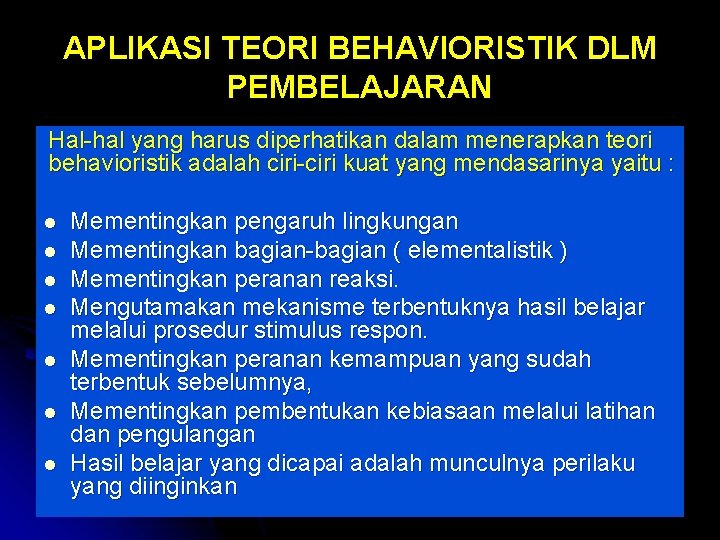 APLIKASI TEORI BEHAVIORISTIK DLM PEMBELAJARAN Hal-hal yang harus diperhatikan dalam menerapkan teori behavioristik adalah