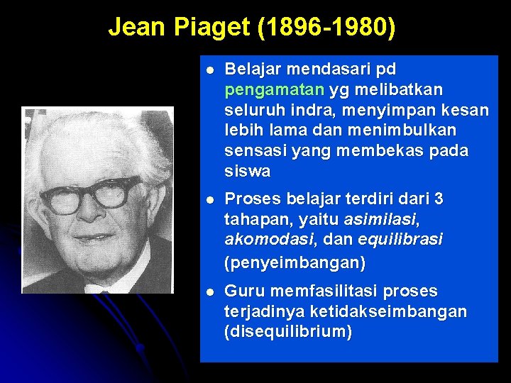 Jean Piaget (1896 -1980) l Belajar mendasari pd pengamatan yg melibatkan seluruh indra, menyimpan