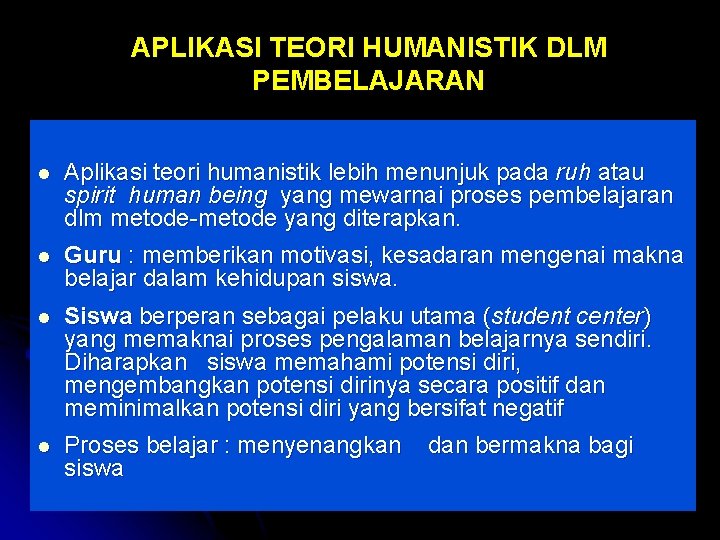 APLIKASI TEORI HUMANISTIK DLM PEMBELAJARAN l Aplikasi teori humanistik lebih menunjuk pada ruh atau