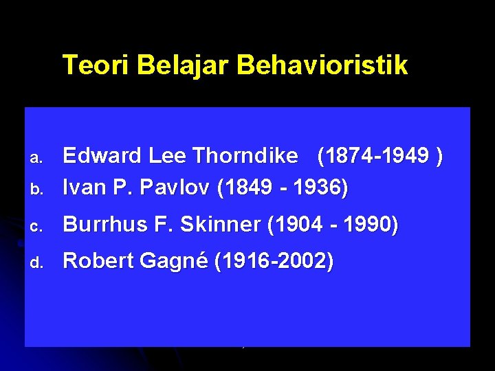 Teori Belajar Behavioristik b. Edward Lee Thorndike (1874 -1949 ) Ivan P. Pavlov (1849