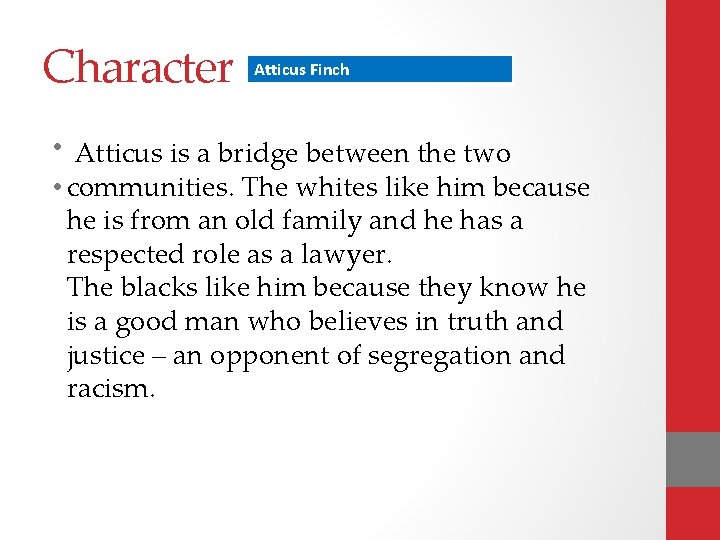 Character Atticus Finch • Atticus is a bridge between the two • communities. The