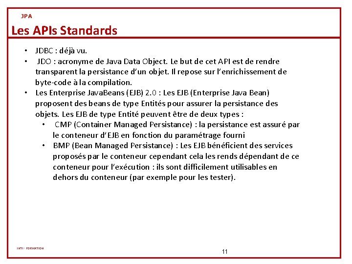 JPA Les APIs Standards • JDBC : déjà vu. • JDO : acronyme de JPA Les APIs Standards • JDBC : déjà vu. • JDO : acronyme de