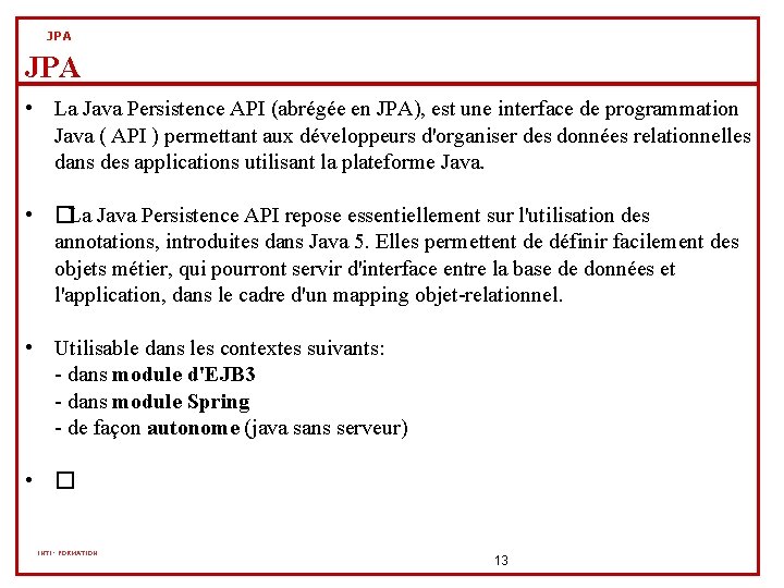 JPA • La Java Persistence API (abrégée en JPA), est une interface de programmation JPA • La Java Persistence API (abrégée en JPA), est une interface de programmation