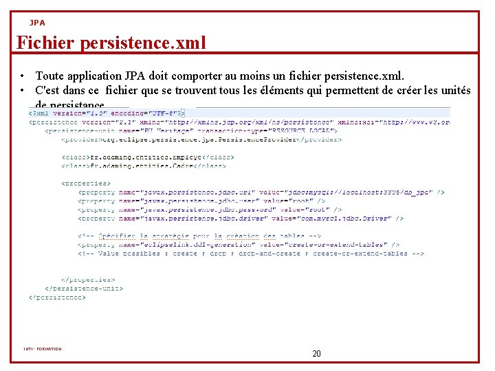 JPA Fichier persistence. xml • Toute application JPA doit comporter au moins un fichier