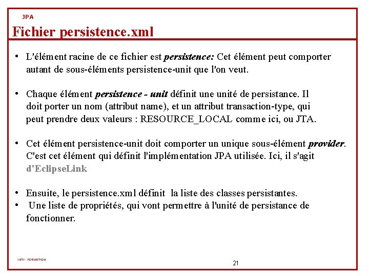 JPA Fichier persistence. xml • L'élément racine de ce fichier est persistence: Cet élément JPA Fichier persistence. xml • L'élément racine de ce fichier est persistence: Cet élément