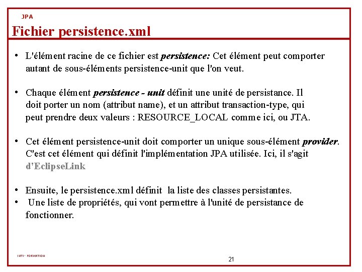 JPA Fichier persistence. xml • L'élément racine de ce fichier est persistence: Cet élément