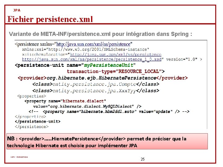 JPA Fichier persistence. xml Variante de META-INF/persistence. xml pour intégration dans Spring : NB