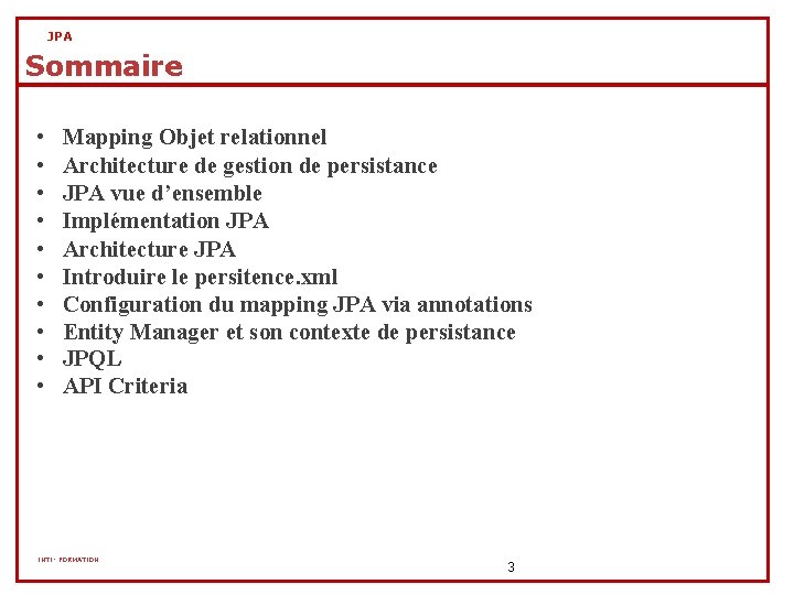 JPA Sommaire • • • Mapping Objet relationnel Architecture de gestion de persistance JPA JPA Sommaire • • • Mapping Objet relationnel Architecture de gestion de persistance JPA