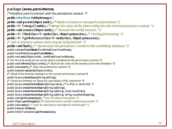 package javax. persistence; /*Interface used to interact with the persistence context. */ public interface package javax. persistence; /*Interface used to interact with the persistence context. */ public interface