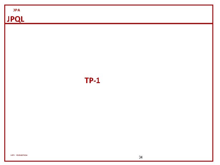 JPA JPQL TP-1 INTI- FORMATION 34 JPA JPQL TP-1 INTI- FORMATION 34