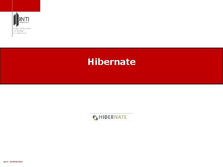 Hibernate INTI- FORMATION Hibernate INTI- FORMATION