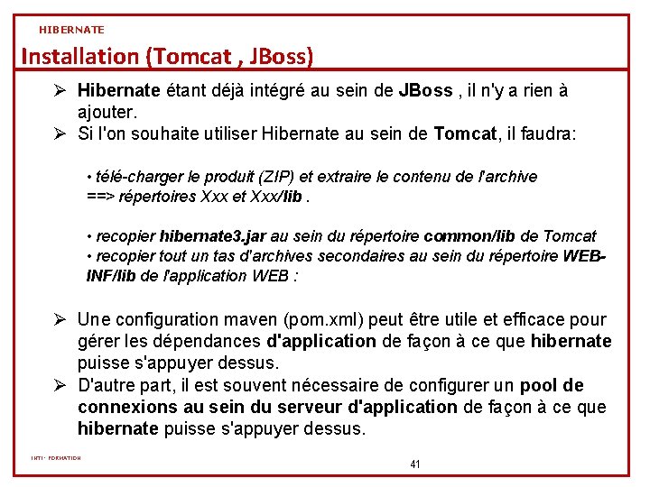 HIBERNATE Installation (Tomcat , JBoss) Ø Hibernate étant déjà intégré au sein de JBoss HIBERNATE Installation (Tomcat , JBoss) Ø Hibernate étant déjà intégré au sein de JBoss