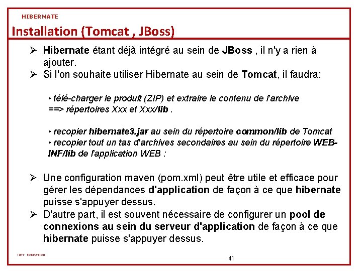 HIBERNATE Installation (Tomcat , JBoss) Ø Hibernate étant déjà intégré au sein de JBoss