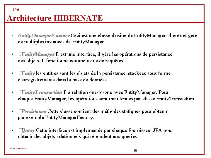 JPA Architecture HIBERNATE • Entity. Manager. F actory Ceci est une classe d'usine de