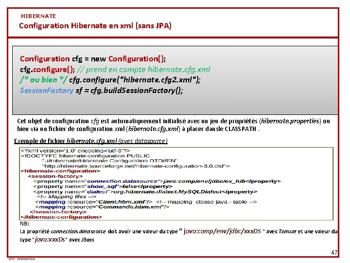 HIBERNATE Configuration Hibernate en xml (sans JPA) Configuration cfg = new Configuration(); cfg. configure(); HIBERNATE Configuration Hibernate en xml (sans JPA) Configuration cfg = new Configuration(); cfg. configure();