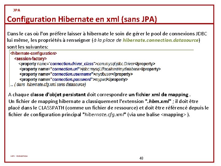 JPA Configuration Hibernate en xml (sans JPA) Dans le cas où l'on préfère laisser JPA Configuration Hibernate en xml (sans JPA) Dans le cas où l'on préfère laisser
