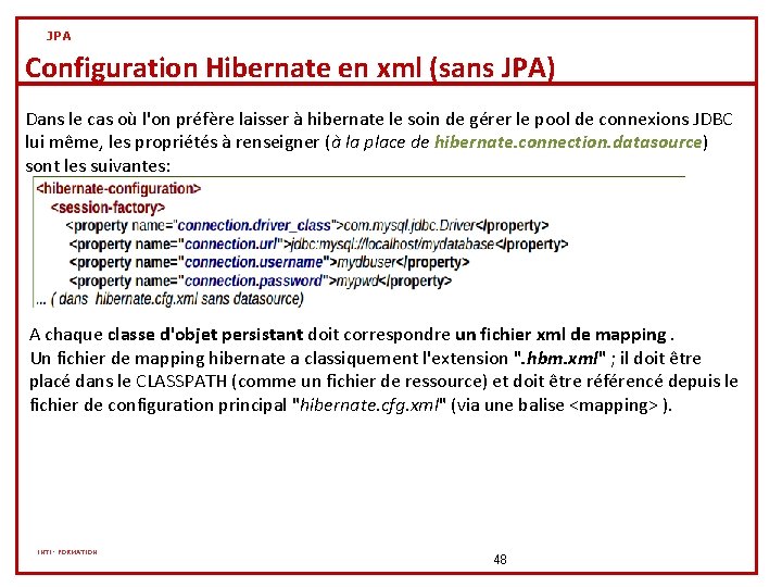 JPA Configuration Hibernate en xml (sans JPA) Dans le cas où l'on préfère laisser