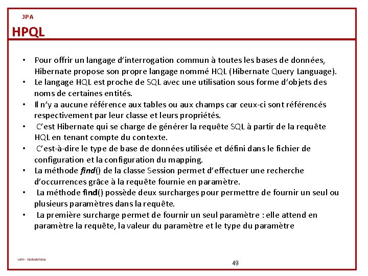 JPA HPQL • Pour offrir un langage d’interrogation commun à toutes les bases de JPA HPQL • Pour offrir un langage d’interrogation commun à toutes les bases de