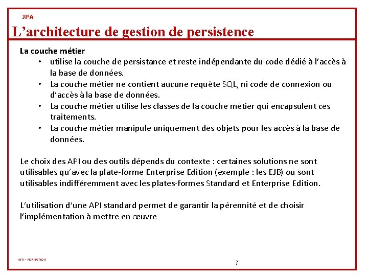 JPA L’architecture de gestion de persistence La couche métier • utilise la couche de JPA L’architecture de gestion de persistence La couche métier • utilise la couche de