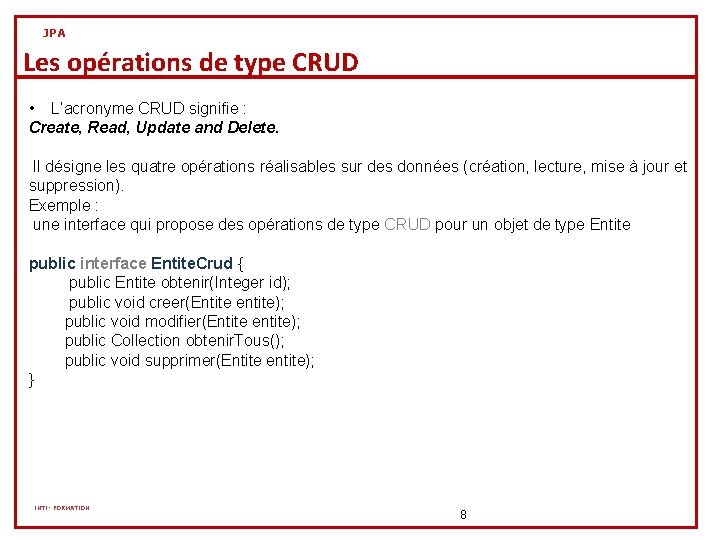 JPA Les opérations de type CRUD • L’acronyme CRUD signifie : Create, Read, Update JPA Les opérations de type CRUD • L’acronyme CRUD signifie : Create, Read, Update