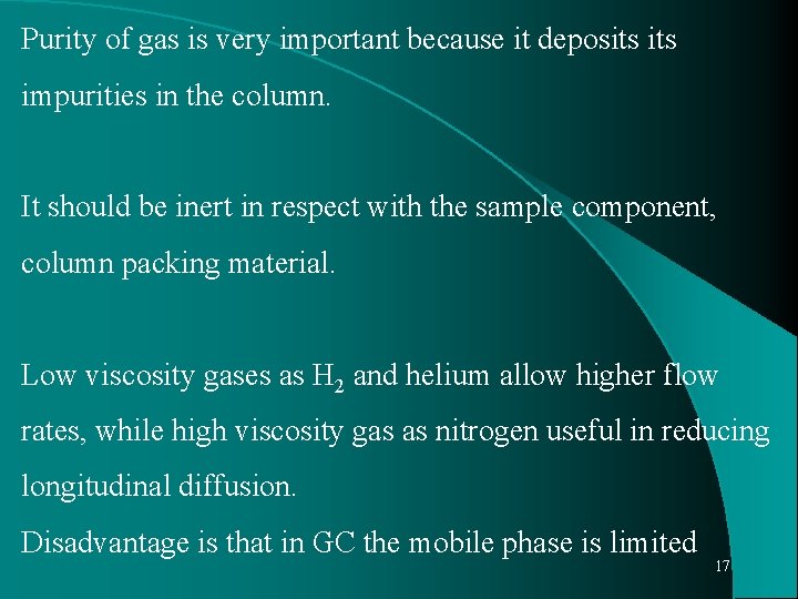 Purity of gas is very important because it deposits impurities in the column. It