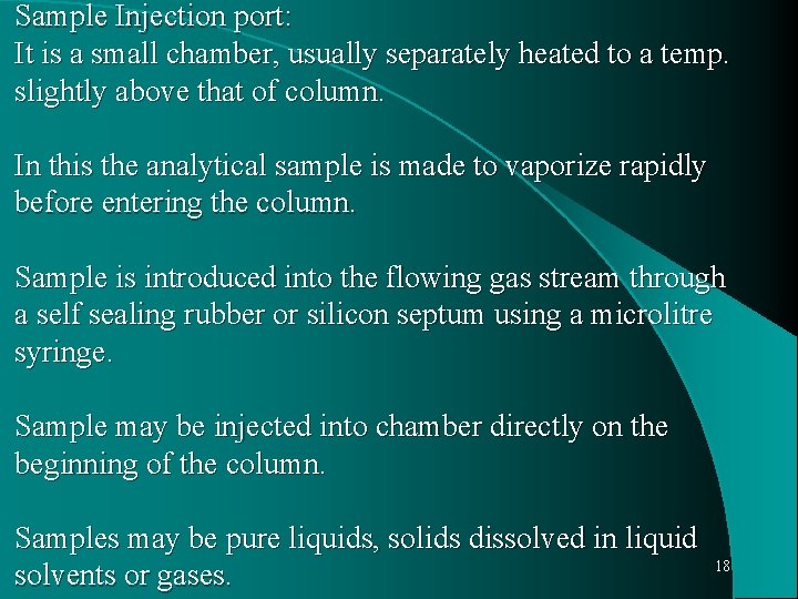 Sample Injection port: It is a small chamber, usually separately heated to a temp.