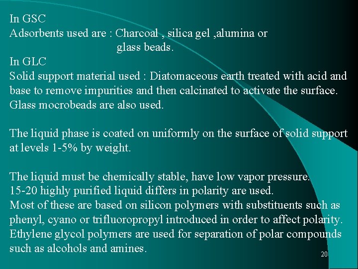 In GSC Adsorbents used are : Charcoal , silica gel , alumina or glass