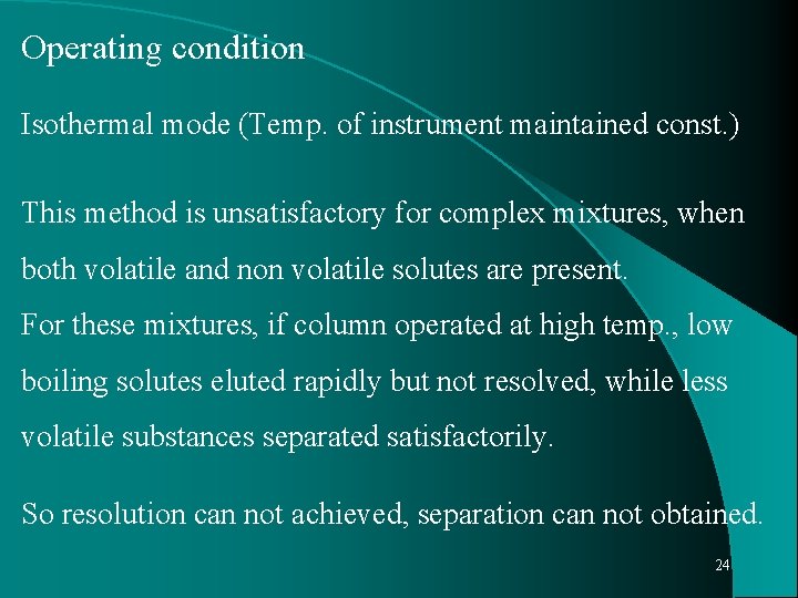 Operating condition Isothermal mode (Temp. of instrument maintained const. ) This method is unsatisfactory