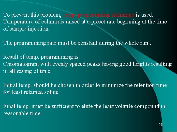To prevent this problem, temp. programming technique is used. Temperature of column is raised
