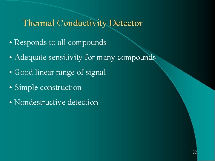 Thermal Conductivity Detector • Responds to all compounds • Adequate sensitivity for many compounds