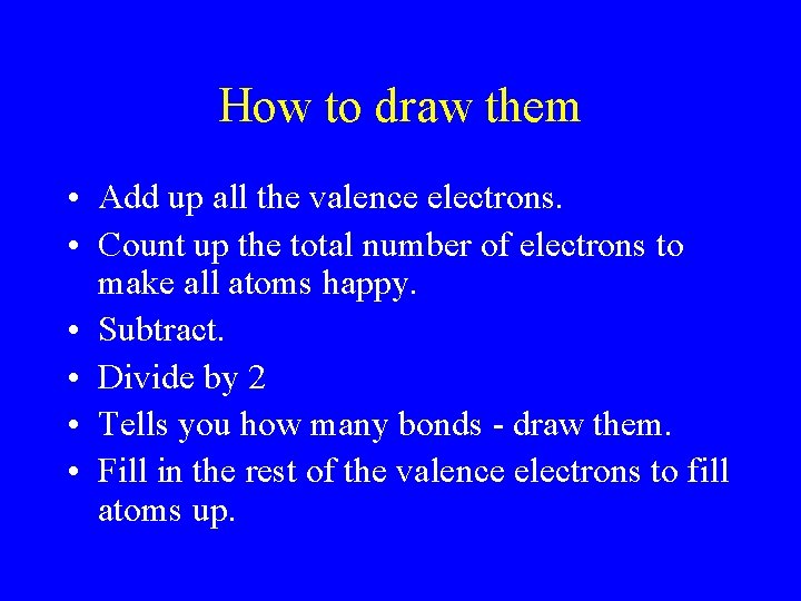 How to draw them • Add up all the valence electrons. • Count up