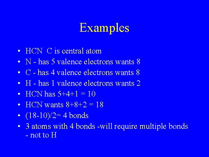 Examples • • HCN C is central atom N - has 5 valence electrons