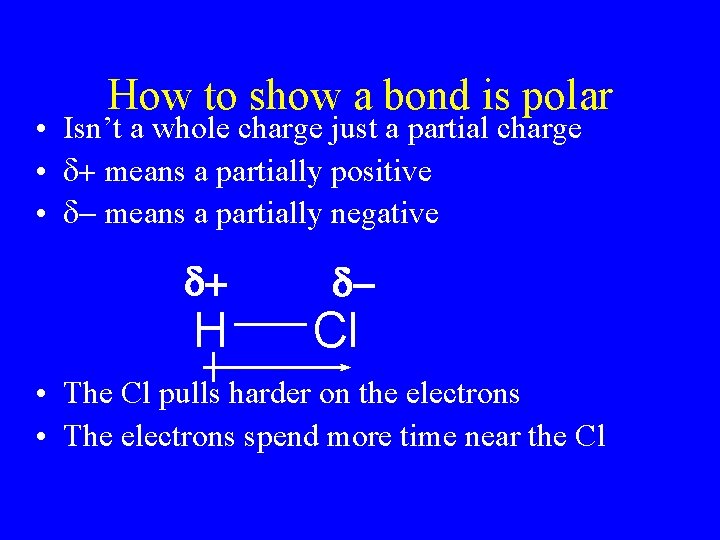 How to show a bond is polar • Isn’t a whole charge just a