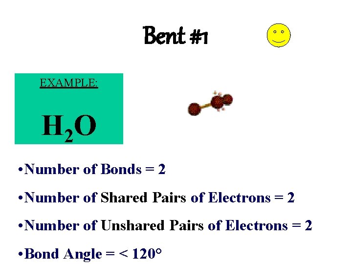 Bent #1 EXAMPLE: H 2 O • Number of Bonds = 2 • Number
