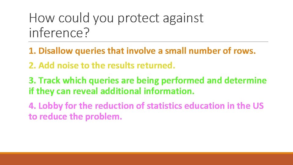 How could you protect against inference? 1. Disallow queries that involve a small number