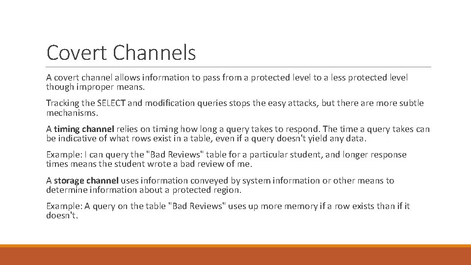 Covert Channels A covert channel allows information to pass from a protected level to