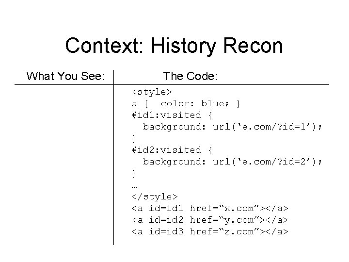 Context: History Recon What You See: The Code: <style> a { color: blue; }