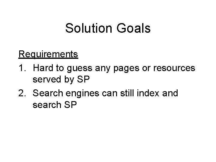 Solution Goals Requirements 1. Hard to guess any pages or resources served by SP