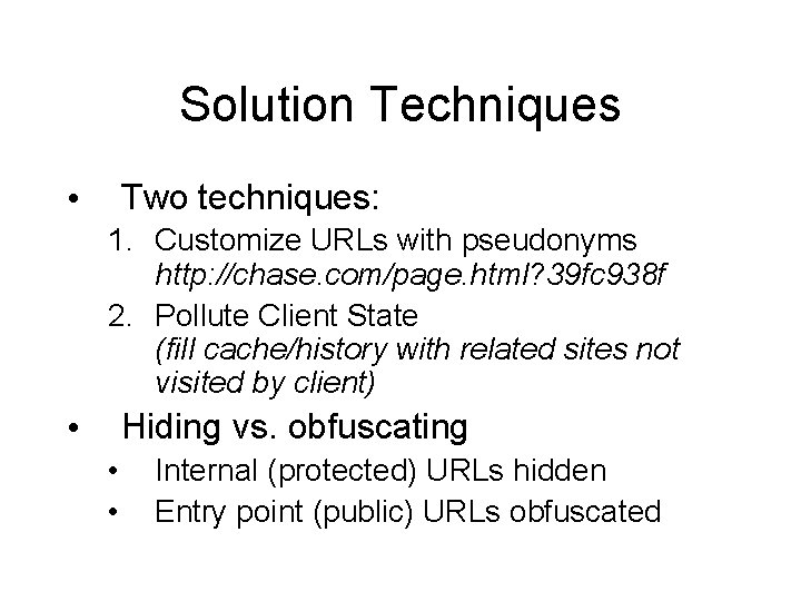 Solution Techniques Two techniques: • 1. Customize URLs with pseudonyms http: //chase. com/page. html?