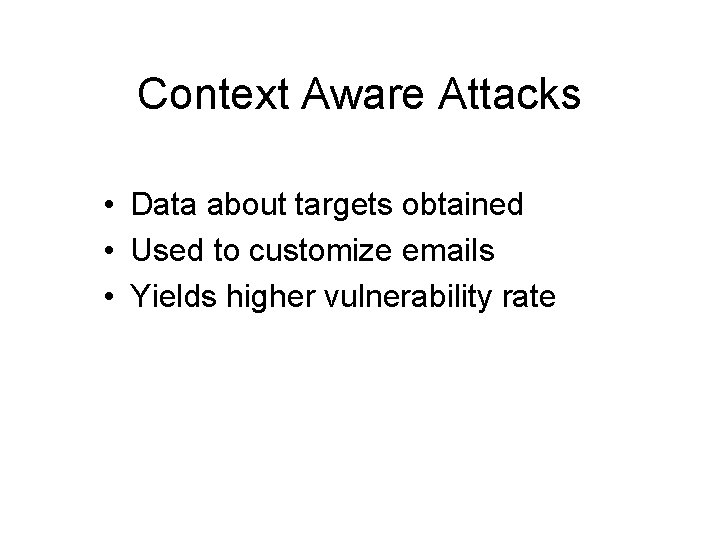 Context Aware Attacks • Data about targets obtained • Used to customize emails •