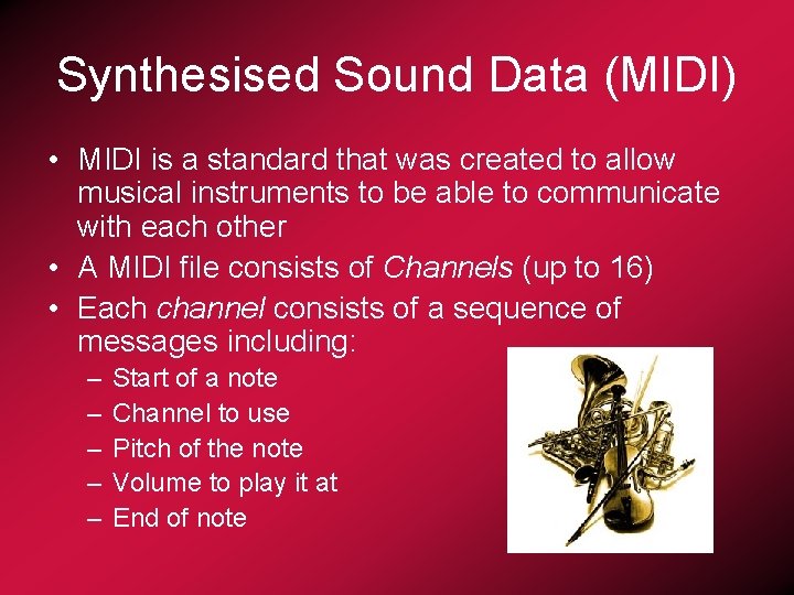 Synthesised Sound Data (MIDI) • MIDI is a standard that was created to allow