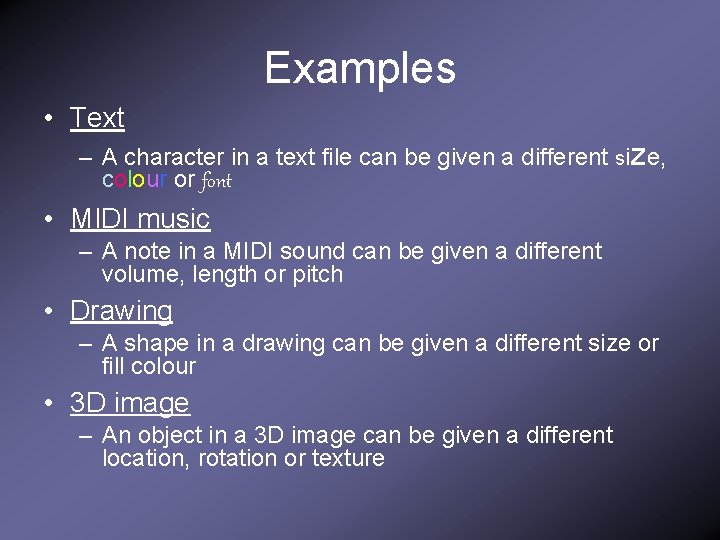 Examples • Text – A character in a text file can be given a
