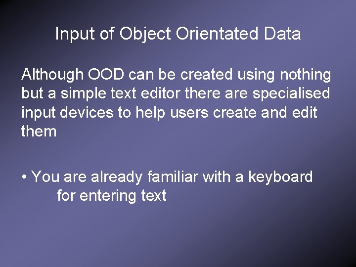 Input of Object Orientated Data Although OOD can be created using nothing but a